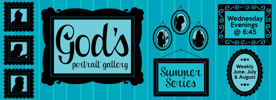 Summer Sermon Series: God’s Portrait Gallery